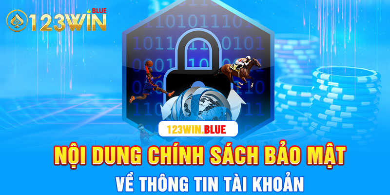 Nội dung chính sách bảo mật về thông tin tài khoản