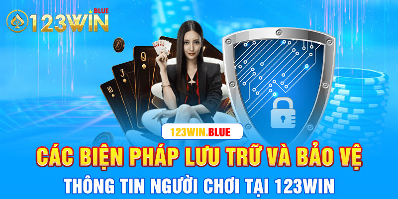 Các biện pháp lưu trữ và bảo vệ thông tin người chơi tại 123win