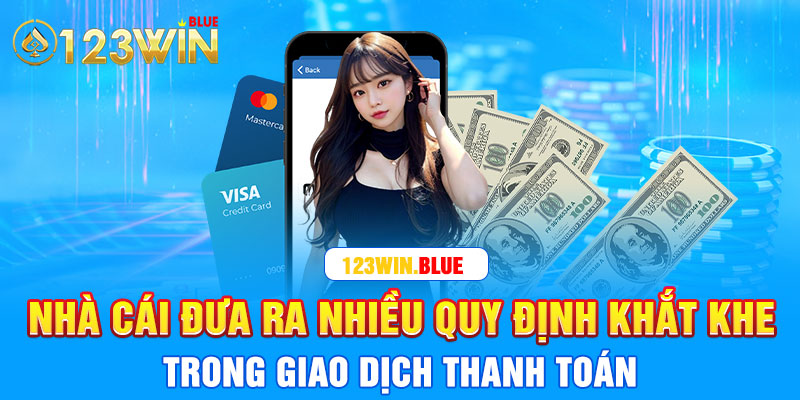 Nhà cái đưa ra nhiều quy định khắt khe trong giao dịch thanh toán