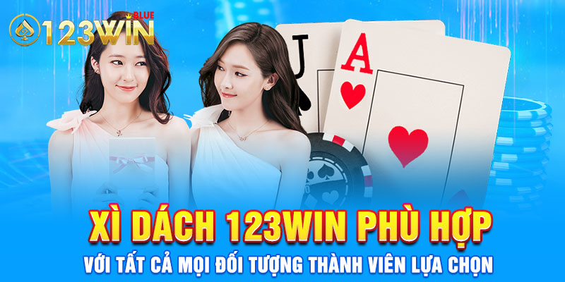 Xì dách 123WIN phù hợp với tất cả mọi đối tượng thành viên lựa chọn 