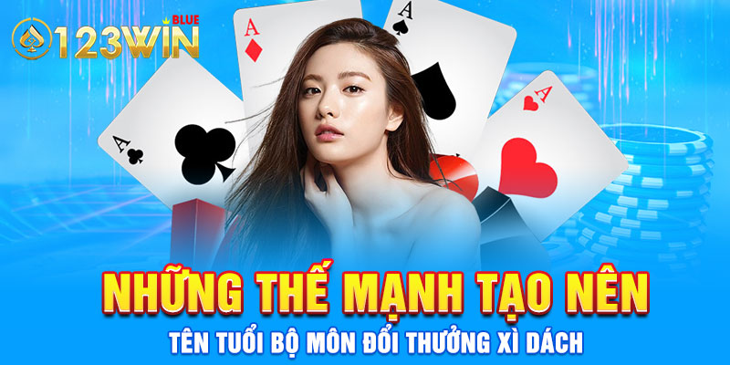 Những thế mạnh tạo nên tên tuổi bộ môn đổi thưởng Xì dách