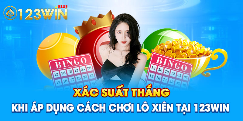 Xác suất thắng khi áp dụng cách chơi lô xiên tại 123Win