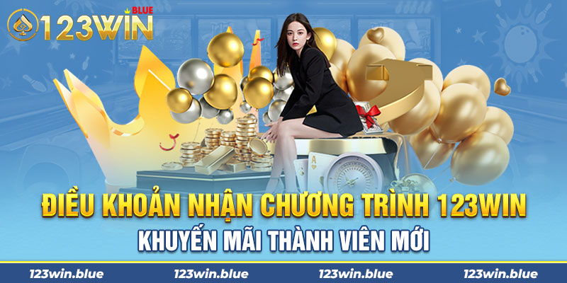 Điều khoản nhận chương trình 123win khuyến mãi thành viên mới