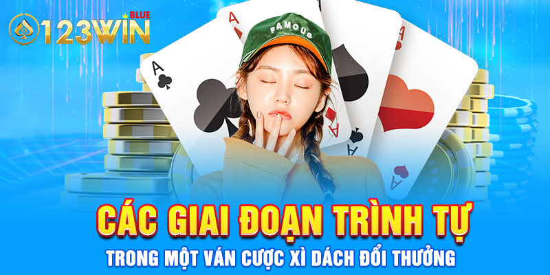 Các giai đoạn trình tự trong một ván cược Xì dách đổi thưởng 