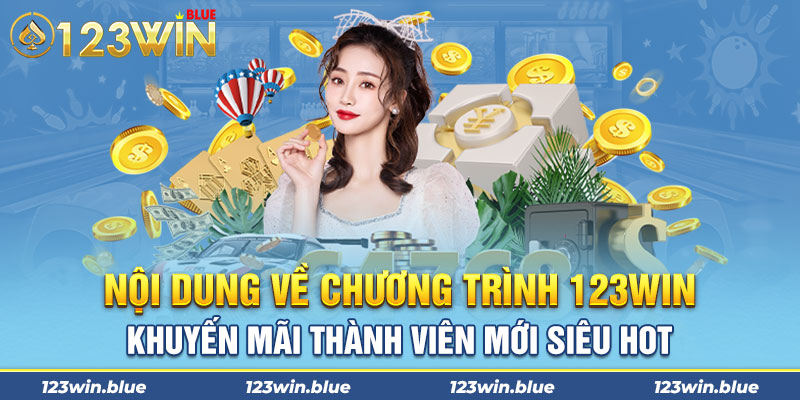 Nội dung về chương trình 123win khuyến mãi thành viên mới siêu hot