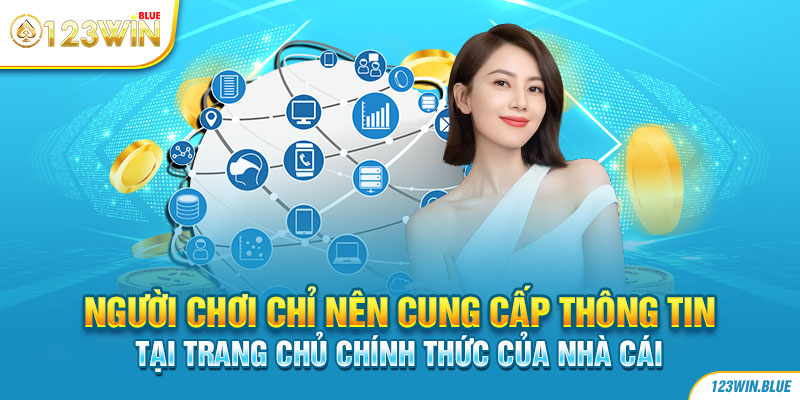 Người chơi chỉ nên cung cấp thông tin tại trang chủ chính thức của nhà cái