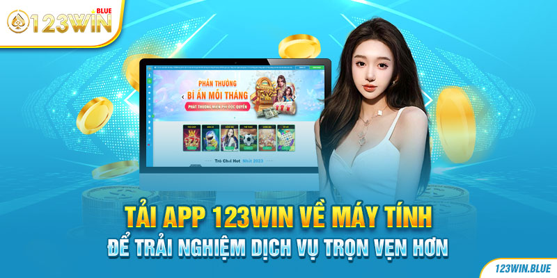 Tải app 123win về máy tính để trải nghiệm dịch vụ trọn vẹn hơn